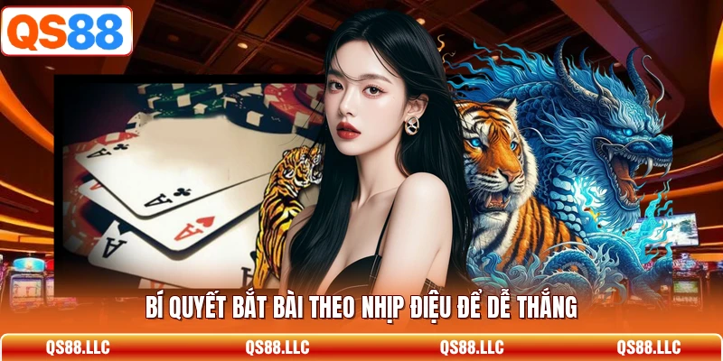 Bí quyết bắt bài theo nhịp điệu để dễ thắng 