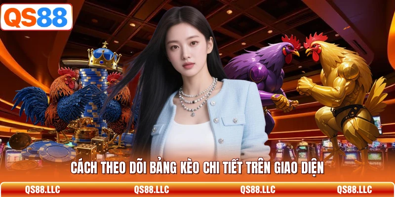 Cách theo dõi bảng kèo chi tiết trên giao diện