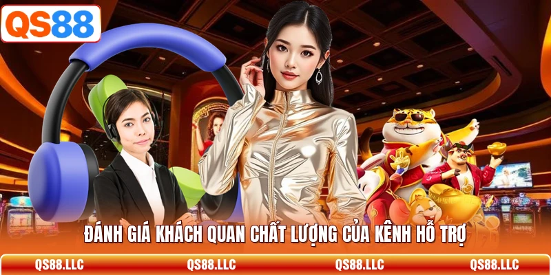 Đánh giá khách quan chất lượng của kênh hỗ trợ 