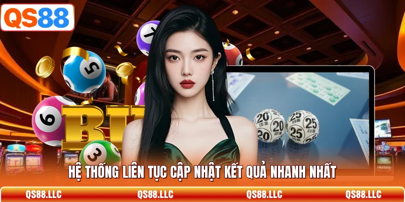 Hệ thống liên tục cập nhật kết quả nhanh nhất 