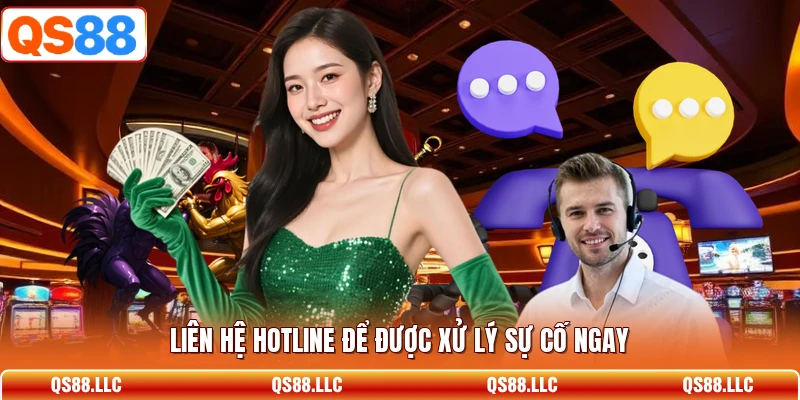 Liên hệ hotline để được xử lý sự cố ngay 