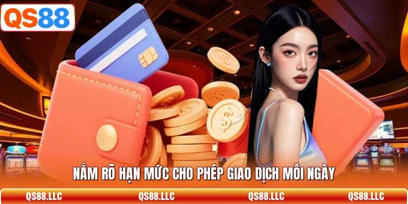 Nắm rõ hạn mức cho phép giao dịch mỗi ngày 