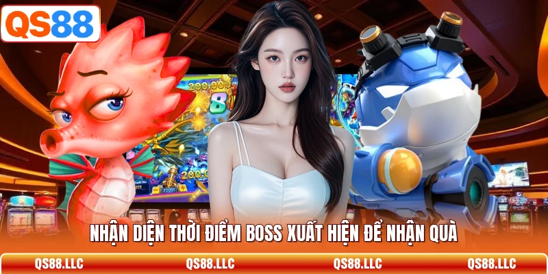 Nhận diện thời điểm boss xuất hiện để nhận quà 