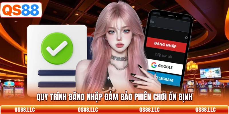 Quy trình đăng nhập đảm bảo phiên chơi ổn định 