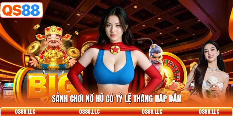 Sảnh chơi nổ hũ có tỷ lệ thắng hấp dẫn 