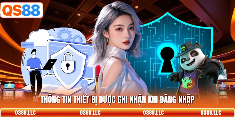 Thông tin thiết bị được ghi nhận khi đăng nhập