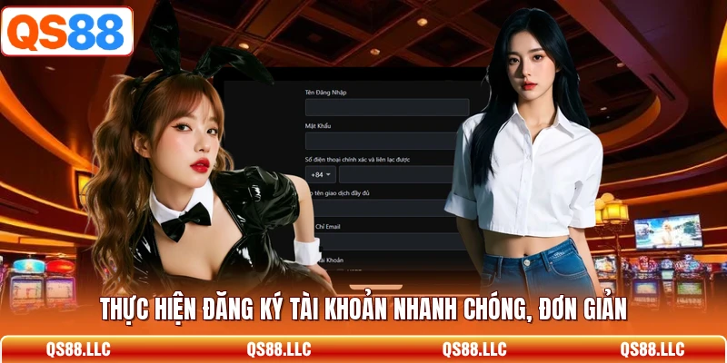 Thực hiện đăng ký tài khoản nhanh chóng, đơn giản 