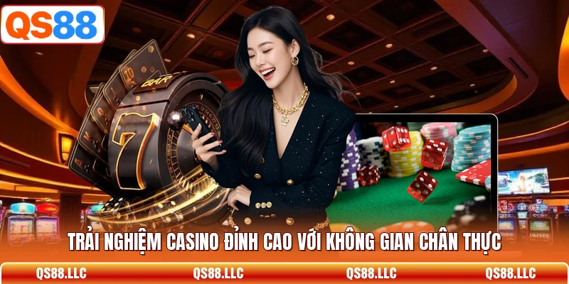 Trải nghiệm Casino đỉnh cao với không gian chân thực