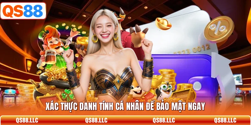 Xác thực danh tính cá nhân để bảo mật ngay