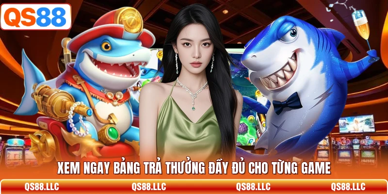 Xem ngay bảng trả thưởng đầy đủ cho từng game 