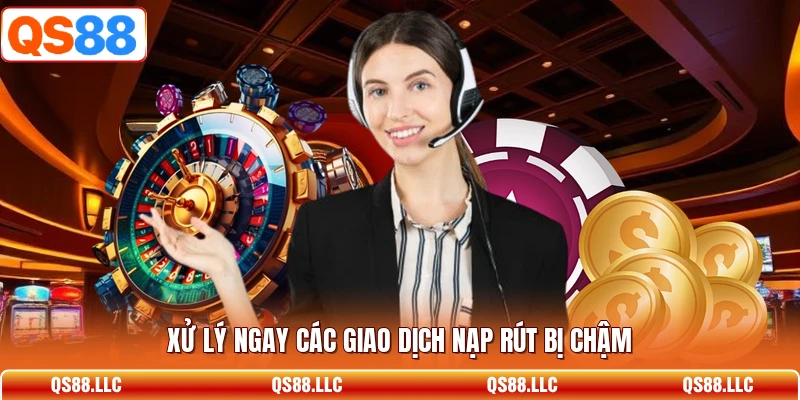 Xử lý ngay các giao dịch nạp rút bị chậm 